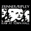 Skinner/Ripley - Raw At Town Hall CD 2006
