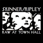 Skinner/Ripley - Raw At Town Hall 2 CD
