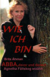Wie ich bin - ABBA, davor und danach - Agnetha Fältskog erzählt