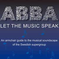 ABBA LET THE MUSIC SPEAK | An armchair guide to the musical soundscape of the Swedish supergroup | new book now available | click here for details
