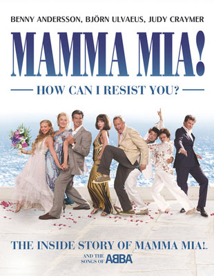 MAMMA MIA! How Can I Resist You? The Inside Story of MAMMA MIA! and the Songs of ABBA
